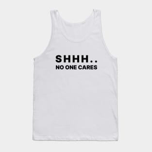 Shhh No One Cares Tank Top